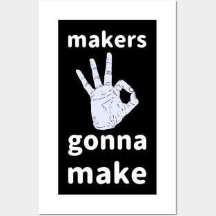 Makers Gonna Make Posters and Art